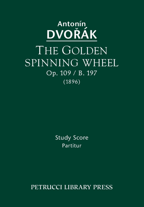 THE GOLDEN SPINNING WHEEL, OP.109 / B.197