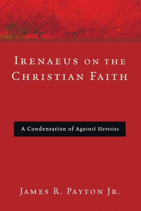 IRENAEUS ON THE CHRISTIAN FAITH