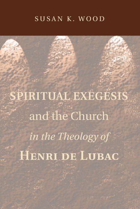 SPIRITUAL EXEGESIS AND THE CHURCH IN THE THEOLOGY OF HENRI D