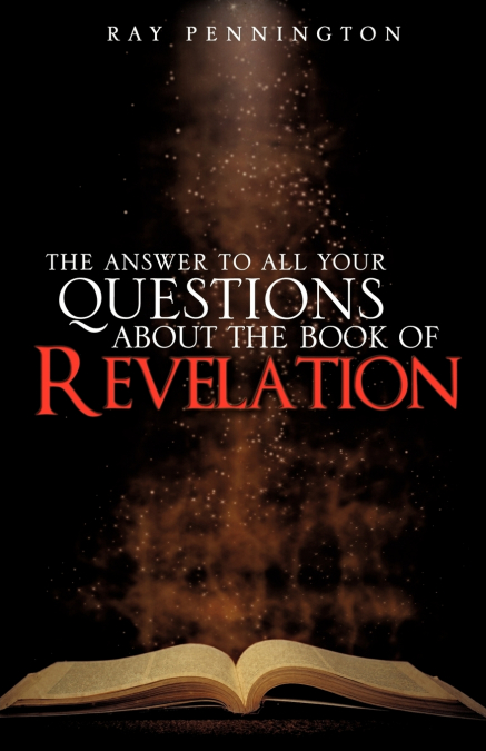 THE ANSWER TO ALL YOUR QUESTIONS ABOUT THE BOOK OF REVELATIO