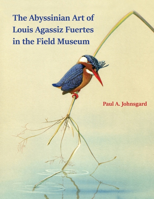 THE ABYSSINIAN ART OF LOUIS AGASSIZ FUERTES IN THE FIELD MUS