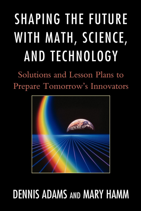 SHAPING THE FUTURE WITH MATH, SCIENCE, AND TECHNOLOGY