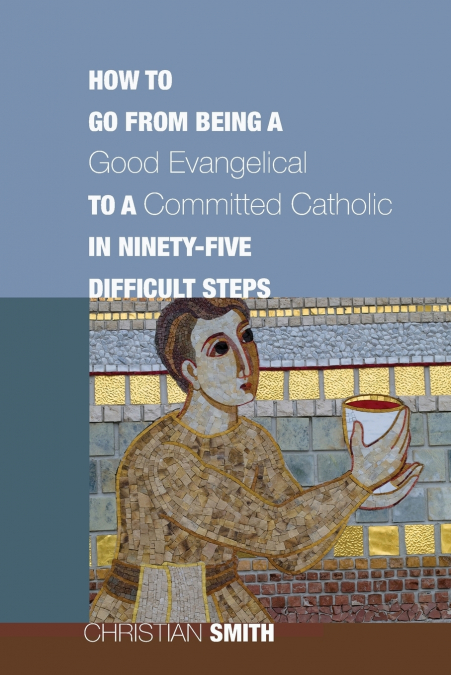HOW TO GO FROM BEING A GOOD EVANGELICAL TO A COMMITTED CATHO