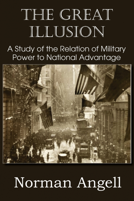 THE GREAT ILLUSION A STUDY OF THE RELATION OF MILITARY POWER