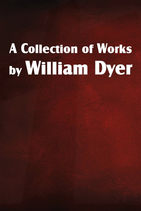 A COLLECTION OF WORKS BY WILLIAM DYER