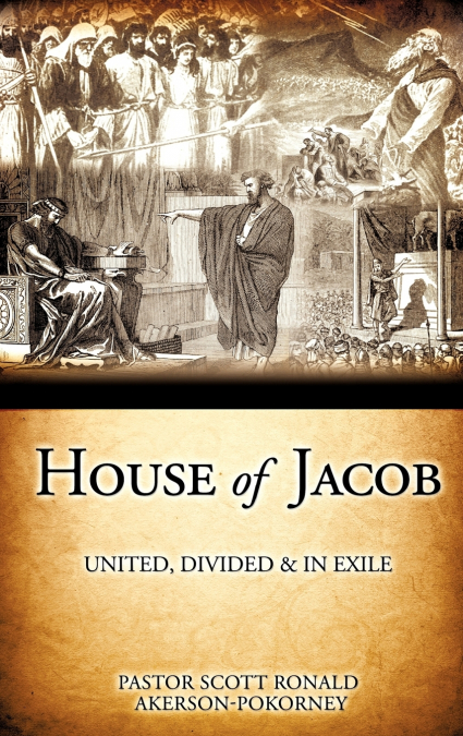 HOUSE OF JACOB - UNITED, DIVIDED & IN EXILE
