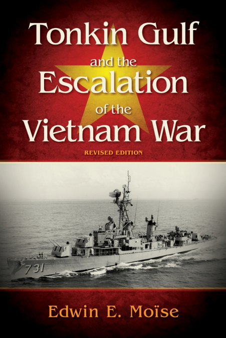 TONKIN GULF AND THE ESCALATION OF THE VIETNAM WAR,