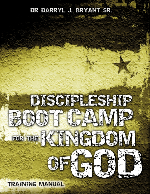 DISCIPLESHIP BOOT CAMP FOR THE KINGDOM OF GOD