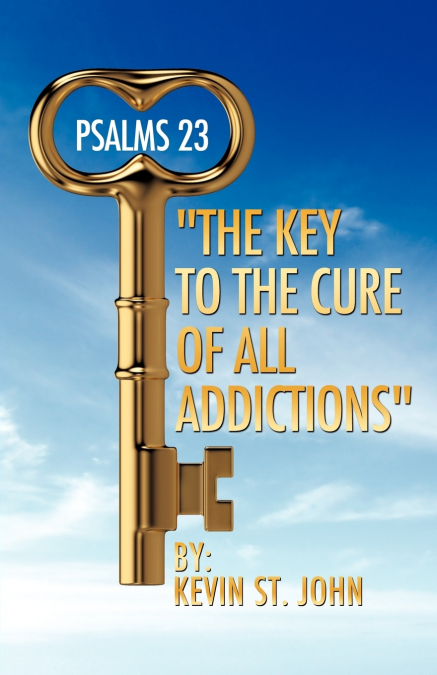PSALMS 23 'THE KEY TO THE CURE OF ALL ADDICTIONS'