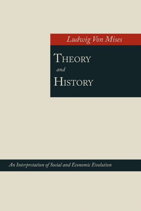 THEORY AND HISTORY, AN INTERPRETATION OF SOCIAL AND ECONOMIC
