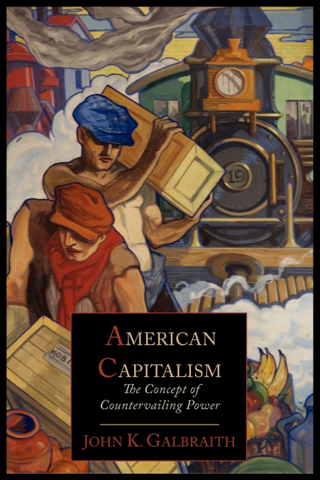 AMERICAN CAPITALISM, THE CONCEPT OF COUNTERVAILING POWER