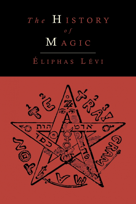 THE HISTORY OF MAGIC, INCLUDING A CLEAR AND PRECISE EXPOSITI