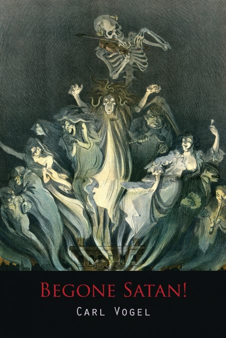 BEGONE SATAN! A SOUL-STIRRING ACCOUNT OF DIABOLICAL POSSESSI