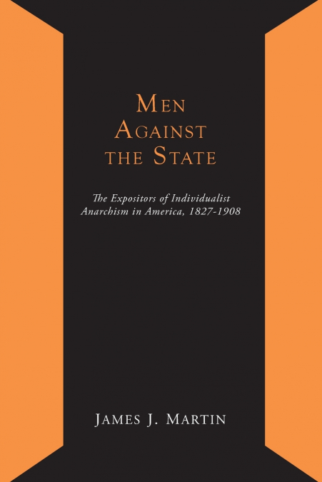 MEN AGAINST THE STATE, THE EXPOSITORS OF INDIVIDUALIST ANARC