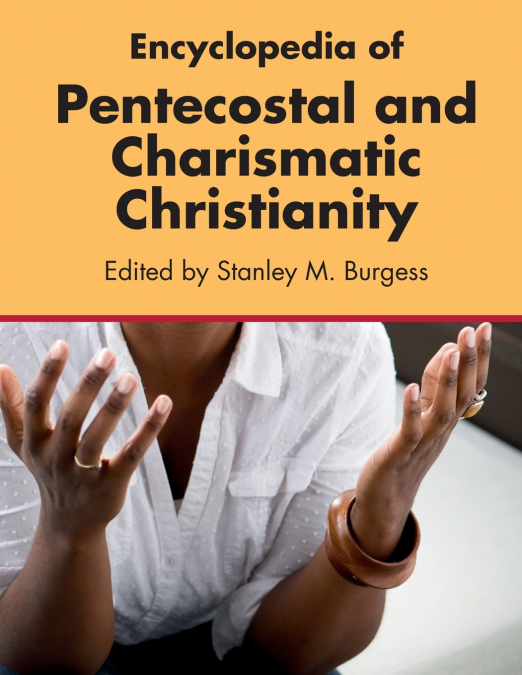 ENCYCLOPEDIA OF PENTECOSTAL AND CHARISMATIC CHRISTIANITY