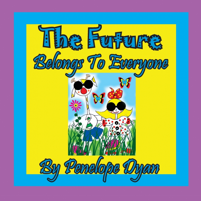 THE FUTURE BELONGS TO EVERYONE!