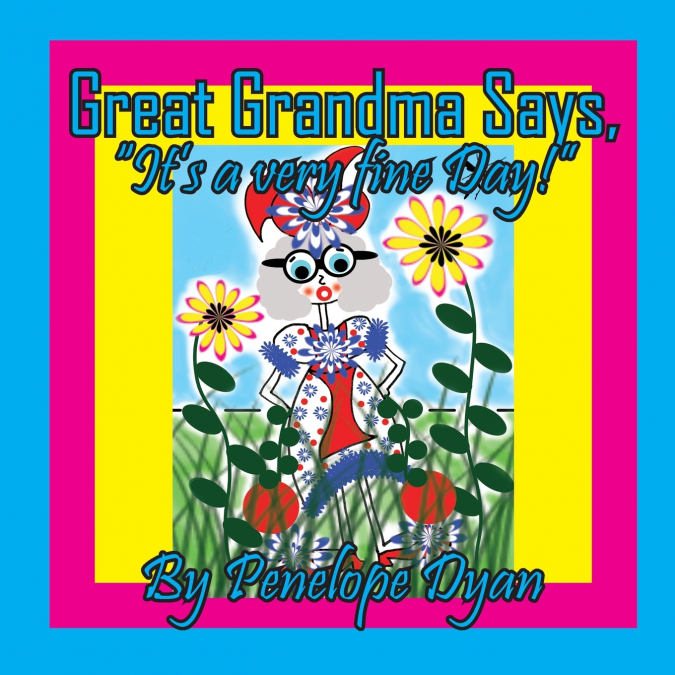 GREAT GRANDMA SAYS, 'IT?S A VERY FINE DAY!'