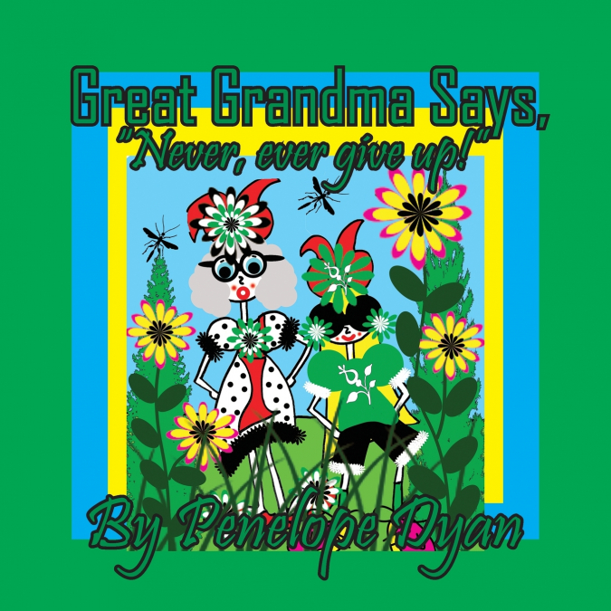 GREAT GRANDMA SAYS, 'NEVER, EVER GIVE UP!'