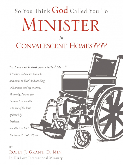 SO YOU THINK GOD CALLED YOU TO MINISTER IN CONVALESCENT HOME