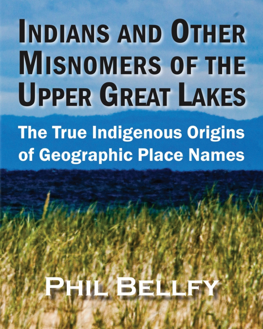 INDIANS AND OTHER MISNOMERS OF THE UPPER GREAT LAKES