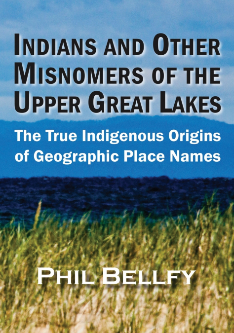 INDIANS AND OTHER MISNOMERS OF THE UPPER GREAT LAKES