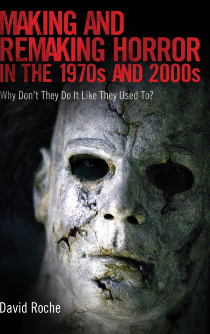 MAKING AND REMAKING HORROR IN THE 1970S AND 2000S