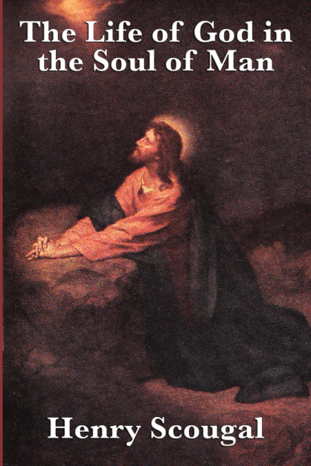 THE LIFE OF GOD IN THE SOUL OF MAN