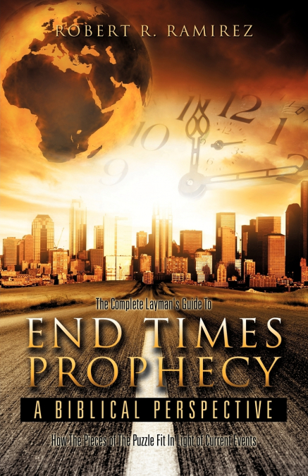 THE COMPLETE LAYMAN?S GUIDE TO END TIMES PROPHECY A BIBLICAL