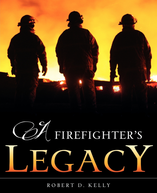A FIREFIGHTER?S LEGACY