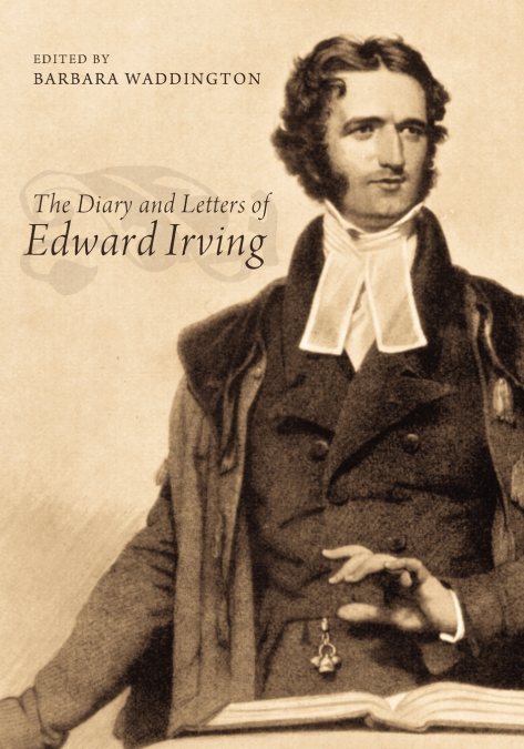 THE DIARY AND LETTERS OF EDWARD IRVING
