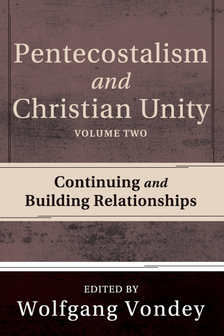 PENTECOSTALISM AND CHRISTIAN UNITY, VOLUME 2