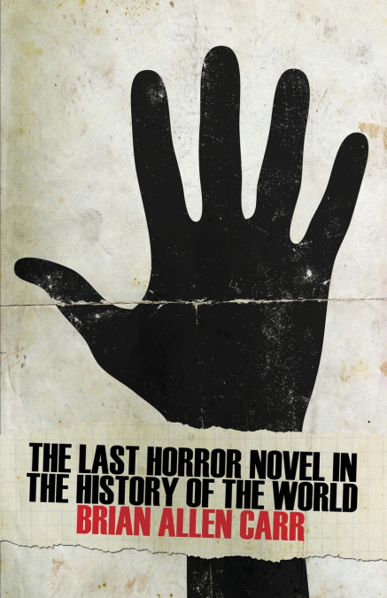 THE LAST HORROR NOVEL IN THE HISTORY OF THE WORLD