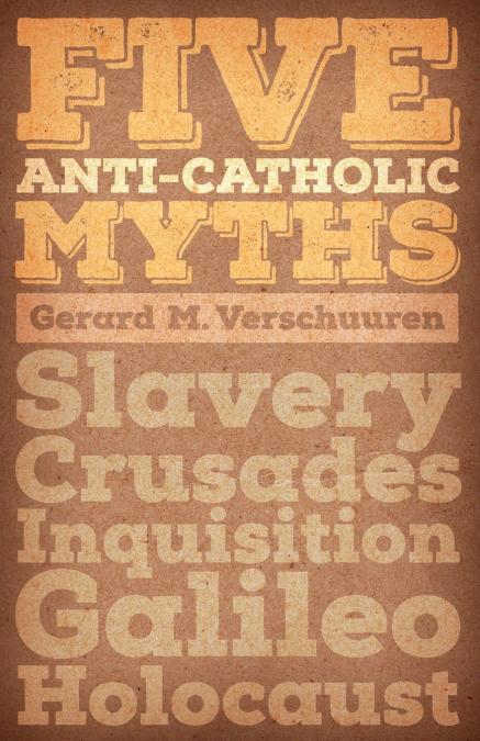 FIVE ANTI-CATHOLIC MYTHS