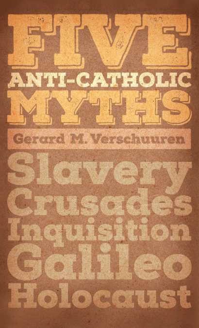 FIVE ANTI-CATHOLIC MYTHS