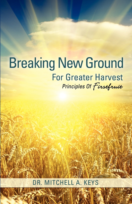 BREAKING NEW GROUND FOR GREATER HARVEST