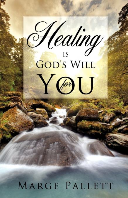 HEALING IS GOD?S WILL FOR YOU