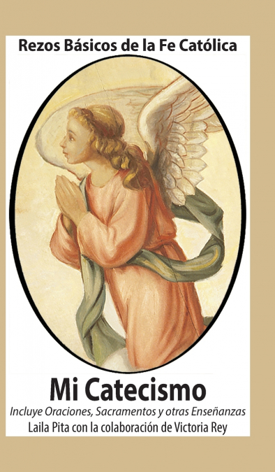 MI CATECISMO REZOS BASICOS DE LA FE CATOLICA. INCLUYE ORACIO