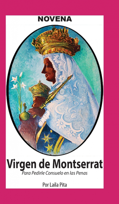 NOVENA DE VIRGEN DE MONTSERRAT PARA PEDIRLE CONSUELO EN LAS