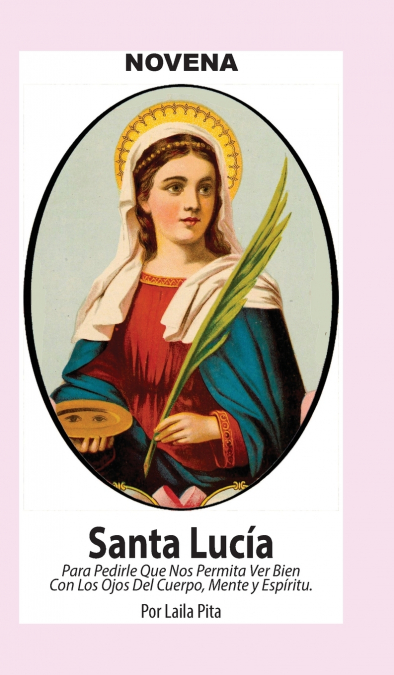 NOVENA DE SANTA LUCIA PARA VER BIEN CON LOS OJOS DE CUERPO,