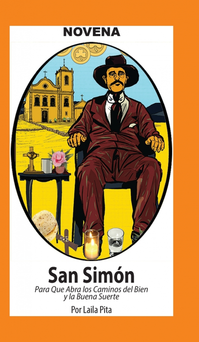 NOVENA A SAN SIMON PARA QUE ABRA CAMINOS DEL BIEN Y LA BUENA