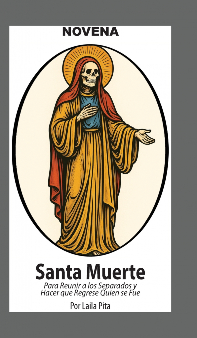 NOVENA DE LA SANTA MUERTE PARA REUNIR A LOS SEPARADOS Y HACE