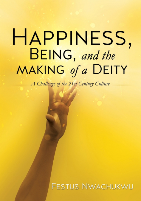 HAPPINESS, BEING, AND THE MAKING OF A DEITY