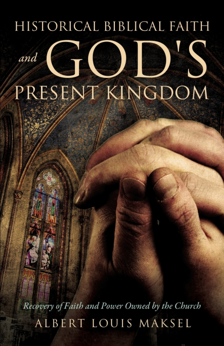 HISTORICAL BIBLICAL FAITH AND GOD?S PRESENT KINGDOM