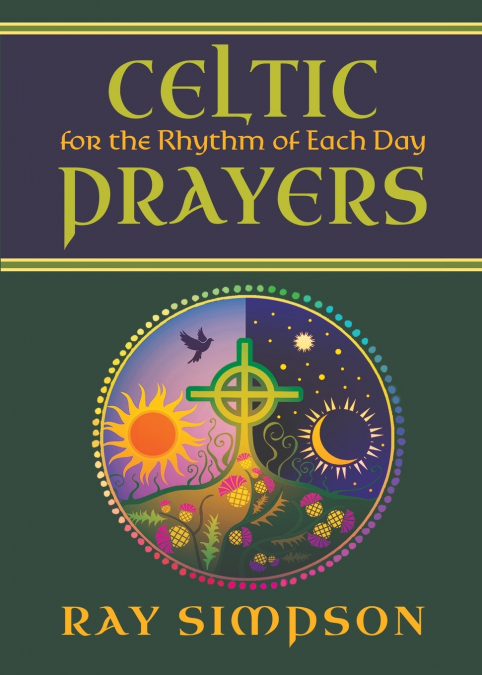 CELTIC PRAYERS FOR THE RHYTHM OF EACH DAY