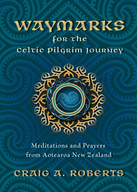 WAYMARKS FOR THE CELTIC PILGRIM JOURNEY
