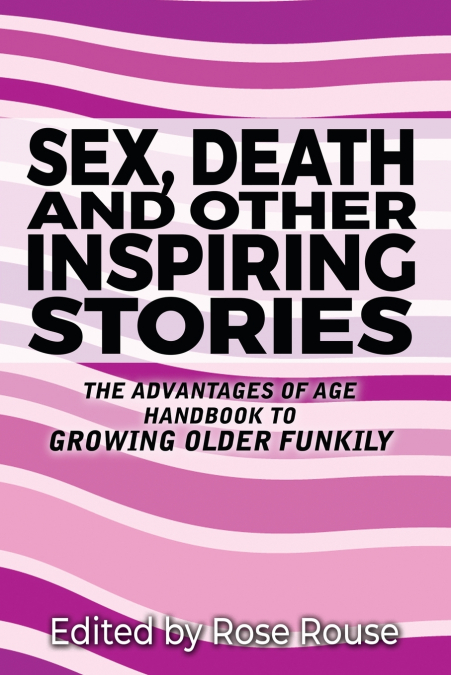 SEX, DEATH AND OTHER INSPIRING STORIES
