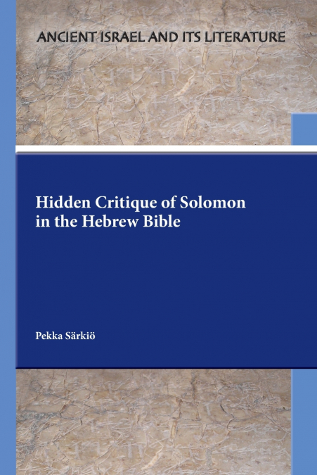 HIDDEN CRITIQUE OF SOLOMON IN THE HEBREW BIBLE