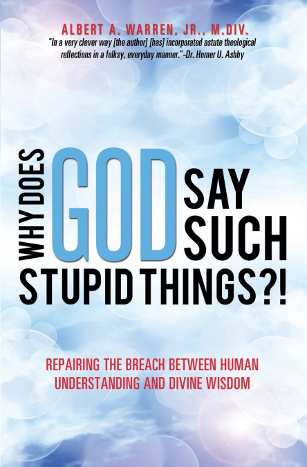 WHY DOES GOD SAY SUCH STUPID THINGS?!