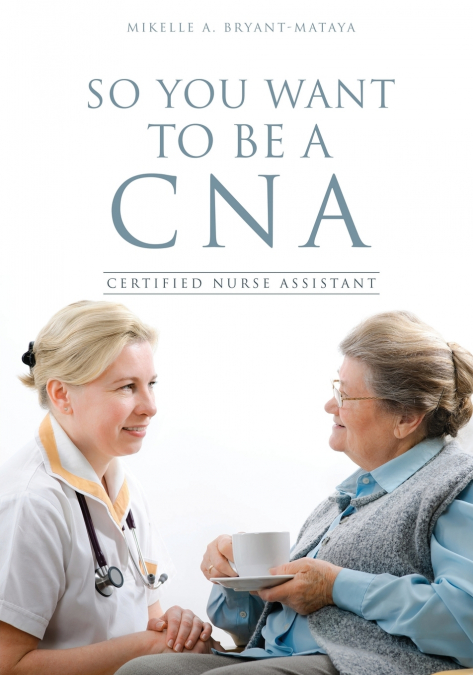 SO YOU WANT TO BE A CNA
