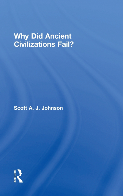 WHY DID ANCIENT CIVILIZATIONS FAIL?